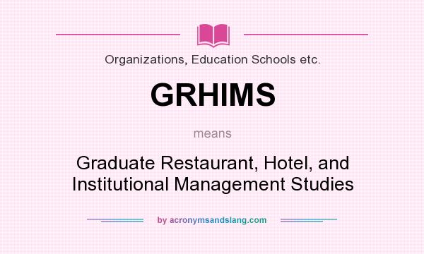 What does GRHIMS mean? It stands for Graduate Restaurant, Hotel, and Institutional Management Studies