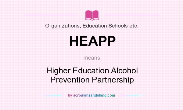 What does HEAPP mean? It stands for Higher Education Alcohol Prevention Partnership