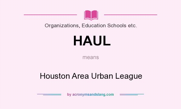 What Does HAUL Mean Definition Of HAUL HAUL Stands For Houston 