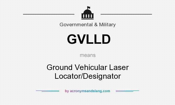 What does GVLLD mean? It stands for Ground Vehicular Laser Locator/Designator