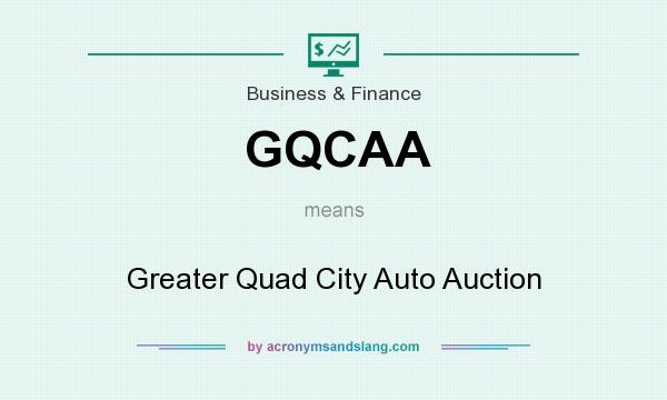 What does GQCAA mean? It stands for Greater Quad City Auto Auction