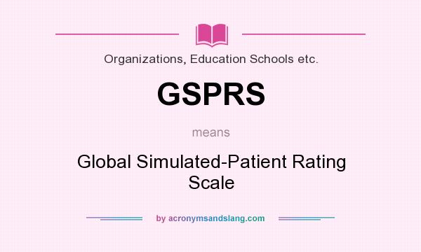 What does GSPRS mean? It stands for Global Simulated-Patient Rating Scale