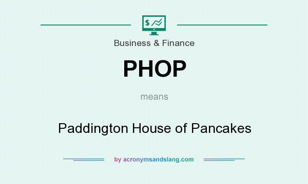 What does PHOP mean? It stands for Paddington House of Pancakes