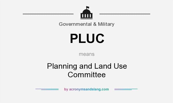 What does PLUC mean? It stands for Planning and Land Use Committee