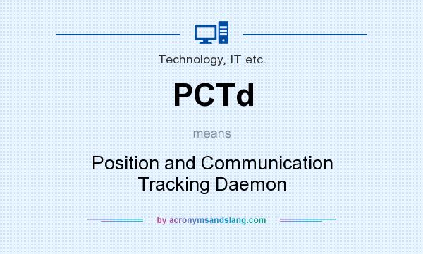 What does PCTd mean? It stands for Position and Communication Tracking Daemon