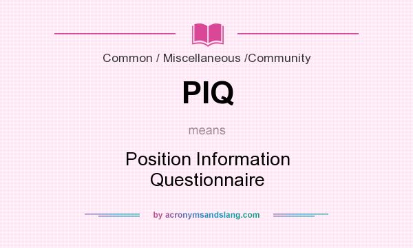 What does PIQ mean? It stands for Position Information Questionnaire