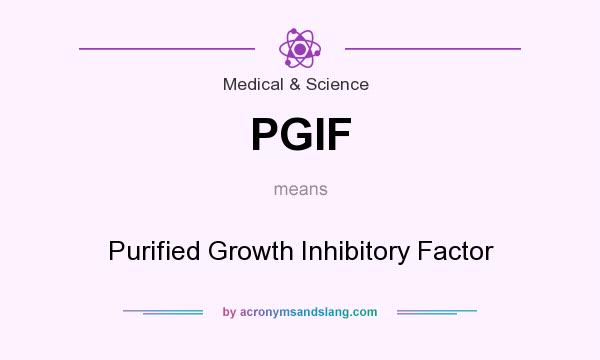 What does PGIF mean? It stands for Purified Growth Inhibitory Factor