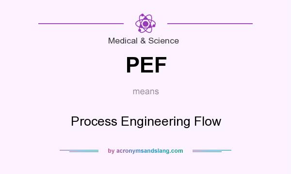 What does PEF mean? It stands for Process Engineering Flow