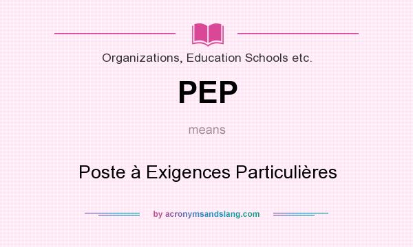 What does PEP mean? It stands for Poste à Exigences Particulières