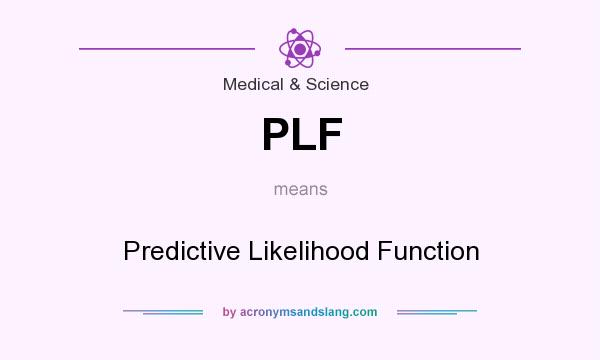 What does PLF mean? It stands for Predictive Likelihood Function