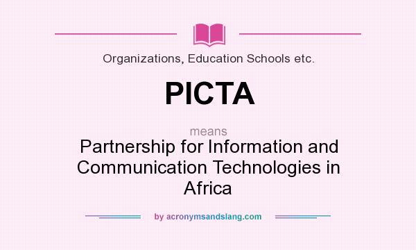 What does PICTA mean? It stands for Partnership for Information and Communication Technologies in Africa