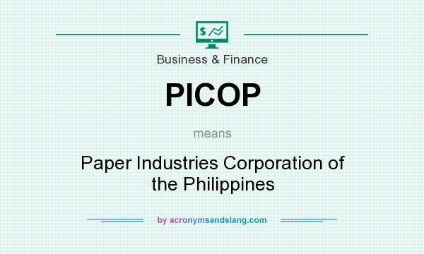What does PICOP mean? It stands for Paper Industries Corporation of the Philippines