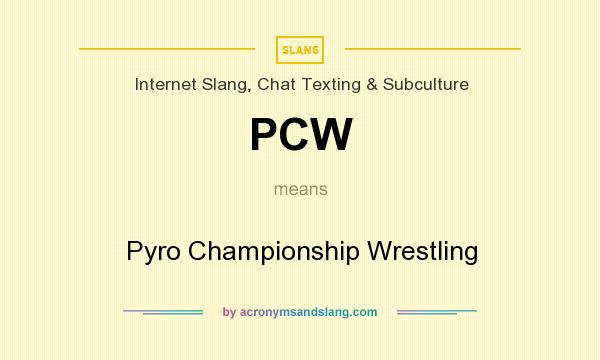 What does PCW mean? It stands for Pyro Championship Wrestling