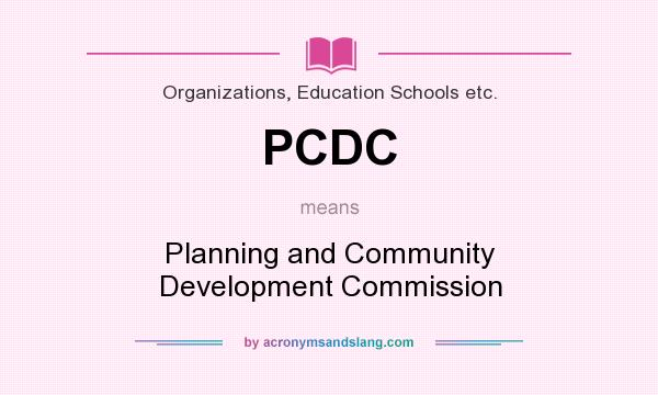 What does PCDC mean? It stands for Planning and Community Development Commission