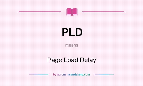 What does PLD mean? It stands for Page Load Delay
