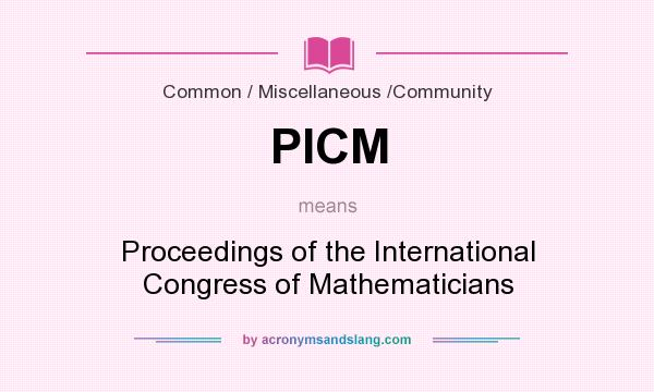 What does PICM mean? It stands for Proceedings of the International Congress of Mathematicians
