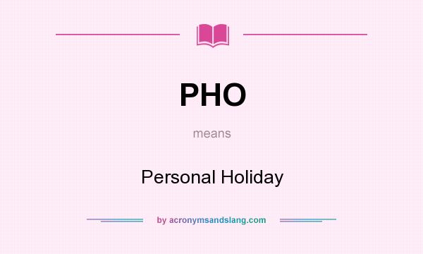 What does PHO mean? It stands for Personal Holiday