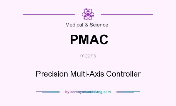 What does PMAC mean? It stands for Precision Multi-Axis Controller