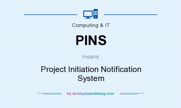 What does PINS mean? It stands for Project Initiation Notification System