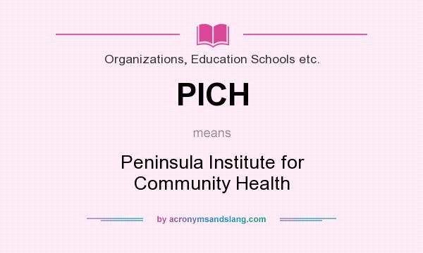 What does PICH mean? It stands for Peninsula Institute for Community Health