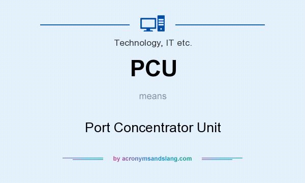 What does PCU mean? It stands for Port Concentrator Unit