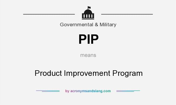What does PIP mean? It stands for Product Improvement Program