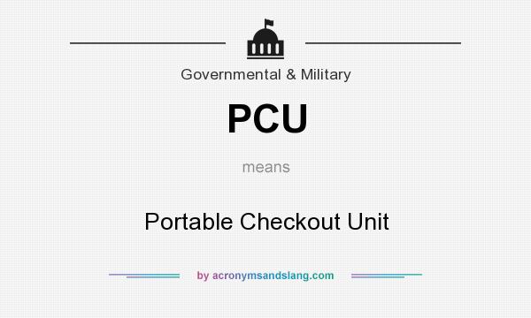 What does PCU mean? It stands for Portable Checkout Unit