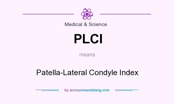 What does PLCI mean? It stands for Patella-Lateral Condyle Index