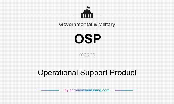 What does OSP mean? It stands for Operational Support Product