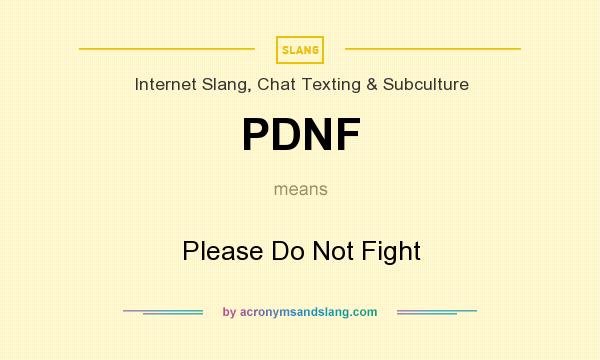 What does PDNF mean? It stands for Please Do Not Fight