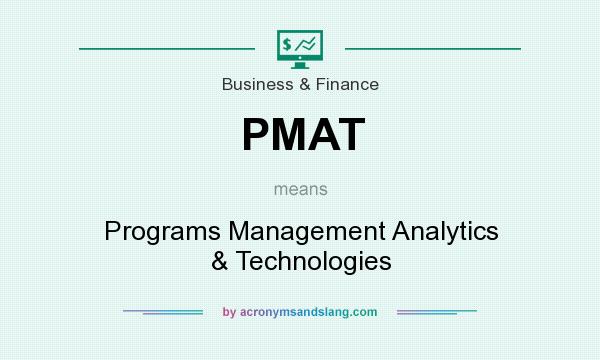 What does PMAT mean? It stands for Programs Management Analytics & Technologies