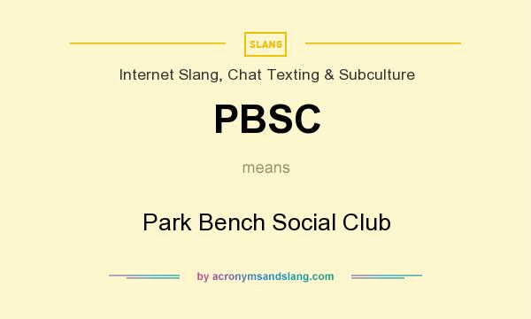 What does PBSC mean? It stands for Park Bench Social Club