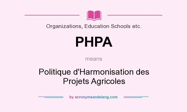 What does PHPA mean? It stands for Politique d`Harmonisation des Projets Agricoles
