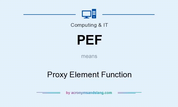 What does PEF mean? It stands for Proxy Element Function