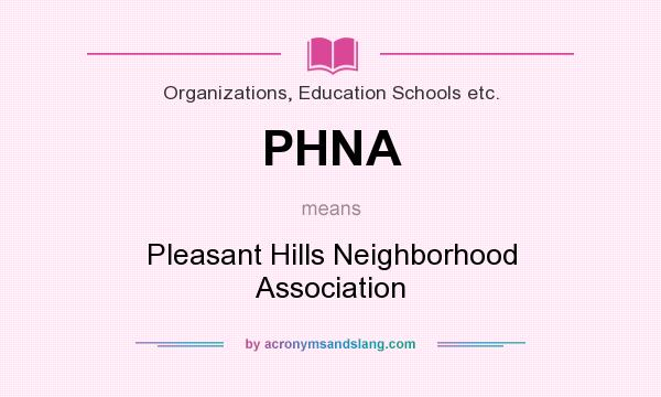 What does PHNA mean? It stands for Pleasant Hills Neighborhood Association