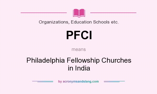 What does PFCI mean? It stands for Philadelphia Fellowship Churches in India
