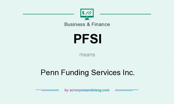 What does PFSI mean? It stands for Penn Funding Services Inc.