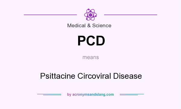 What does PCD mean? It stands for Psittacine Circoviral Disease