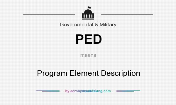 What does PED mean? It stands for Program Element Description