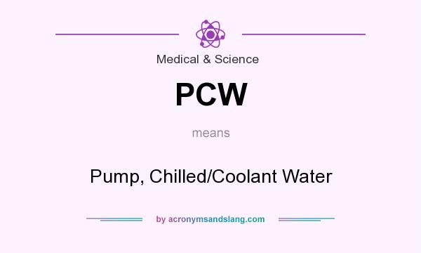 What does PCW mean? It stands for Pump, Chilled/Coolant Water