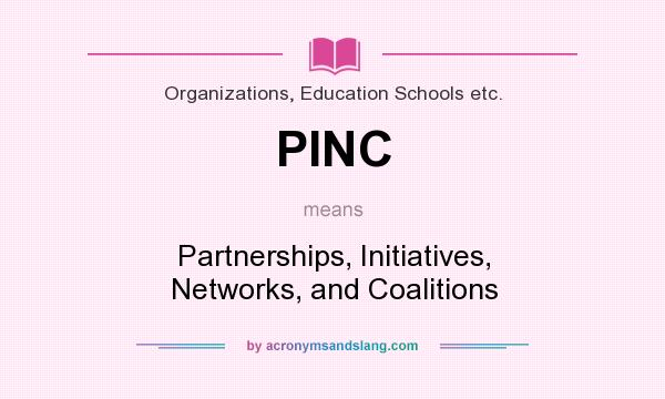 What does PINC mean? It stands for Partnerships, Initiatives, Networks, and Coalitions