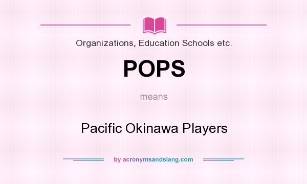 What does POPS mean? It stands for Pacific Okinawa Players