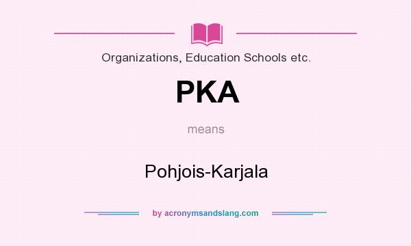 What does PKA mean? It stands for Pohjois-Karjala