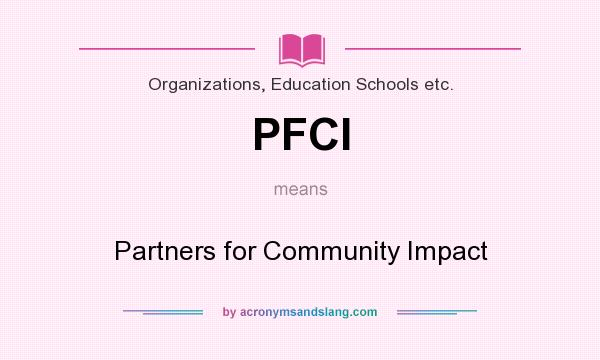 What does PFCI mean? It stands for Partners for Community Impact