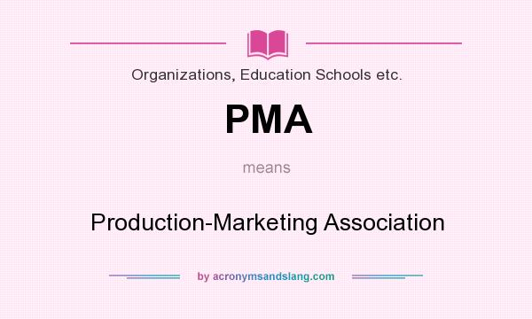 What does PMA mean? It stands for Production-Marketing Association