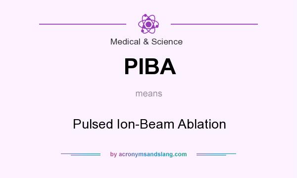 What does PIBA mean? It stands for Pulsed Ion-Beam Ablation
