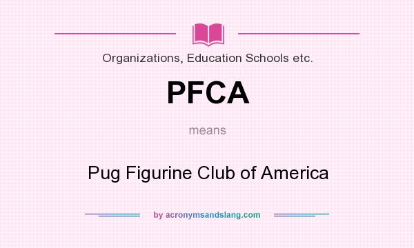 What does PFCA mean? It stands for Pug Figurine Club of America