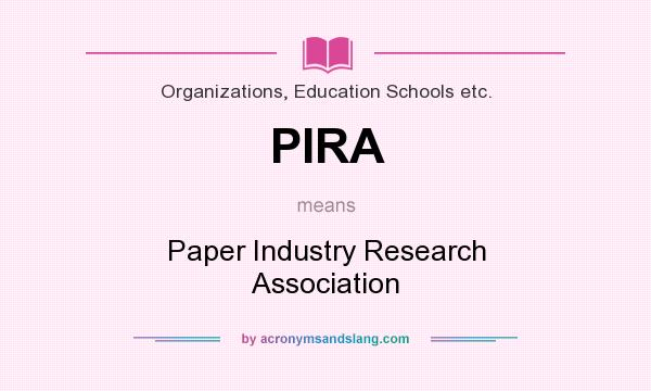 What does PIRA mean? It stands for Paper Industry Research Association