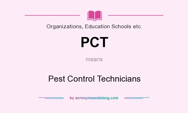 What does PCT mean? It stands for Pest Control Technicians