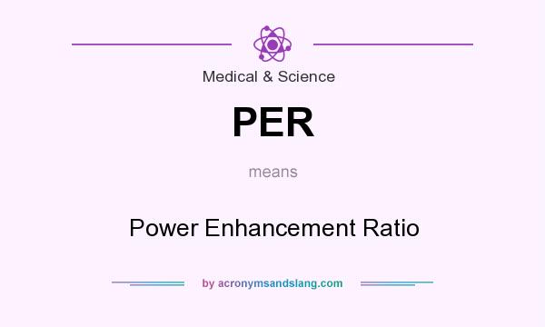 What does PER mean? It stands for Power Enhancement Ratio